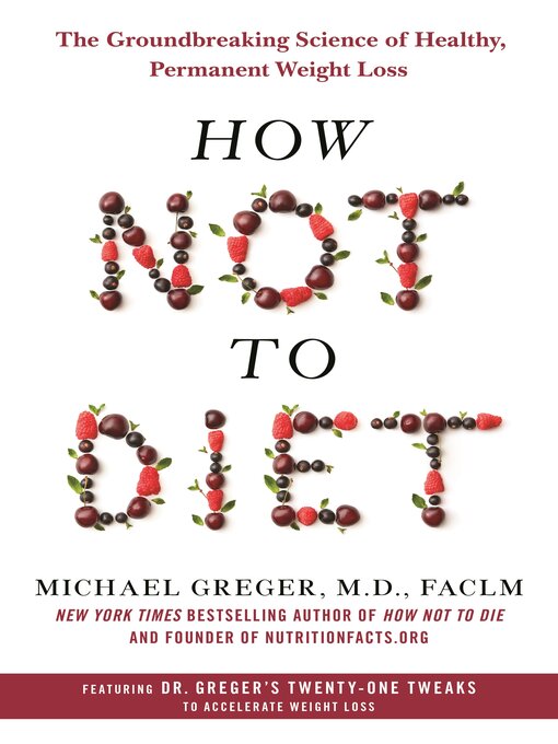 Title details for How Not to Diet by Michael Greger, M.D., FACLM - Wait list